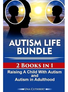 预订 Autism Life Bundle (2 Books in 1): Raising a Child with Autism and Autism in Adulthood: 9781720003779