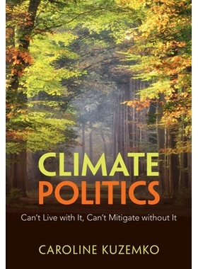预订 Climate Politics: Can’t Live with It, Can’t Mitigate without It 气候政治：与之共存难，缺它减排更难: 9781009455688