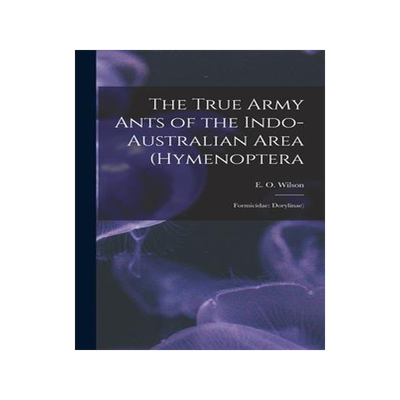 [预订]The True Army Ants of the Indo-Australian Area (Hymenoptera: Formicidae: Dorylinae) 9781016283717