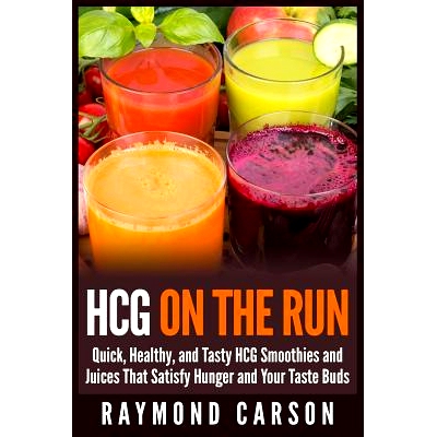 预订 HCG on the Run: Quick, Healthy, and Tasty HCG Smoothies and Juices That Satisfy Hunger and Your Taste Buds: 9781511