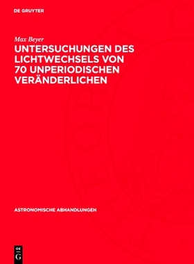 预订 Untersuchungen des Lichtwechsels von 70 unperiodischen Veränderlichen: 9783112737507