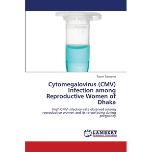 预订 Cytomegalovirus (CMV) Infection among Reproductive Women of Dhaka 达卡生殖妇女巨细胞病毒(CMV)感染: 9786202803298