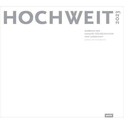 预订 HOCHWEIT 2023: Jahrbuch der Fakultät für Architektur und Landschaft, Leibniz Universität Hannover HOCHWEIT 2023
