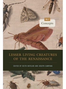 预订 Lesser Living Creatures of the Renaissance: Volume 2, Concepts 文艺复兴时期的低等生物：*卷，概念: 9780271094496