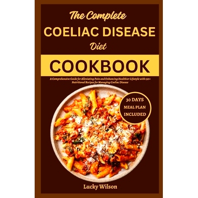 预订 The Complete Coeliac Disease Diet Cookbook: A Comprehensive Guide for Alleviating Pain and Enhancing Healthier Life