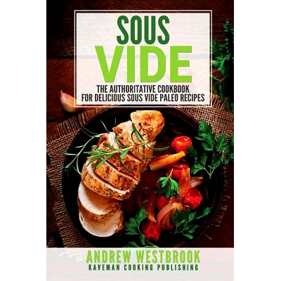 预订 Sous Vide: The Authoritative Cookbook for Delicious Sous Vide Paleo Recipes: 9781547072705