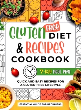 预订 Gluten-Free Diet & Recipes Cookbook: Essential Guide for Beginners, Shopping Guide, 7-Day Meal Plan for a Gluten-Fr