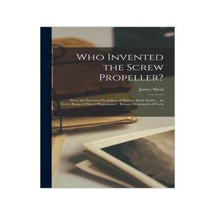 [预订]Who Invented the Screw Propeller?: Were the Patented Propellers of Francis Pettit Smith ... in Every 9781015381896