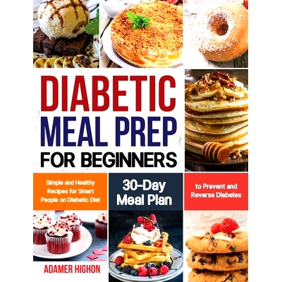 预订 Diabetic Meal Prep for Beginners: Simple and Healthy Recipes for Smart People on Diabetic Diet 30-Day Meal Plan to