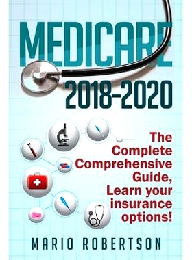 预订 Medicare: 2018-2020 The Complete Comprehensive Guide: Learn Your Insurance Options!: 9781983833854