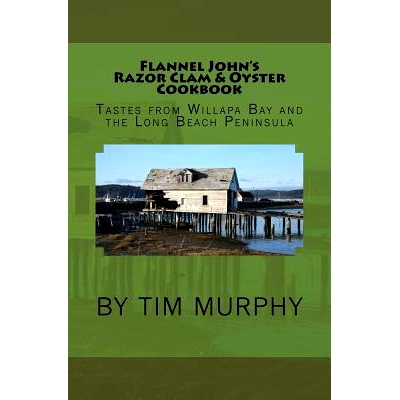 预订 Flannel John’s Razor Clam and Oyster Cookbook: Tastes from Willapa Bay and The Long Beach Peninsula: 9781534815605