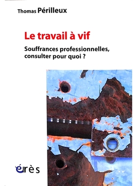 预订 Le travail à vif : souffrances professionnelles, consulter pour quoi ? 直播工作：职业苦，咨询为了什么？: 978274927