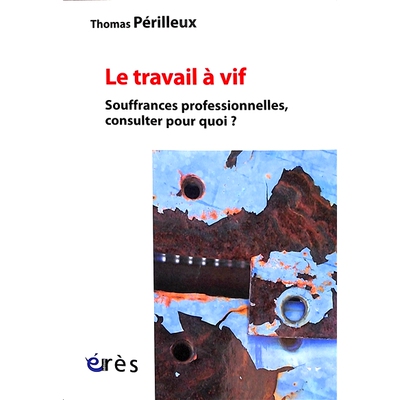 预订 Le travail à vif : souffrances professionnelles, consulter pour quoi ? 直播工作：职业苦，咨询为了什么？: 978274927