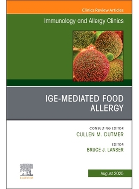 预订 IgE-Mediated Food Allergies, An Issue of Immunology and Allergy Clinics of North America: Volume 45-3 IgE介导的食物
