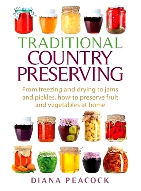 预订 Traditional Country Preserving: From Freezing and Drying to Jams and Pickles, How to Preserve Fruit and Vegetables