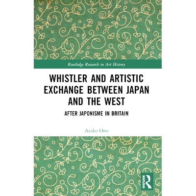 预订 Whistler and Artistic Exchange between Japan and the West: After Japonisme in Britain: 9781032380254
