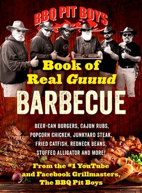 预订 BBQ Pit Boys Book of Real Guuud Barbecue: Grilling, Slow Roasting and Smoking, Beer-Can Burgers, Fireball Whiskey M