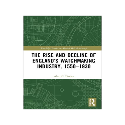 [预订]The Rise and Decline of England’s Watchmaking Industry, 1550–1930 9781032131344