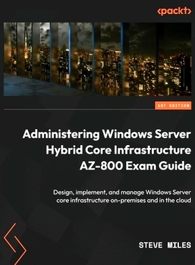 预订 Administering Windows Server Hybrid Core Infrastructure AZ-800 Exam Guide 管理 Windows Server 混合核心基础架构 AZ-8