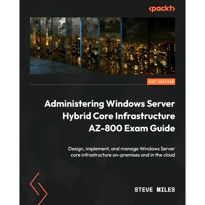 预订 Administering Windows Server Hybrid Core Infrastructure AZ-800 Exam Guide 管理 Windows Server 混合核心基础架构 AZ-8