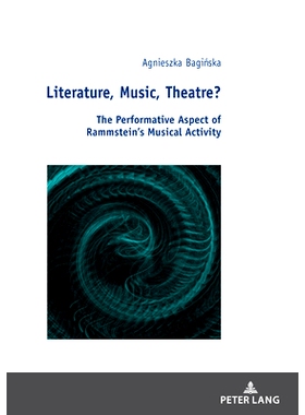 预订 Literature Music Theatre?: The Performative Aspect of Rammstein’s Musical Activity 文学音乐剧场？：德国战车音乐活