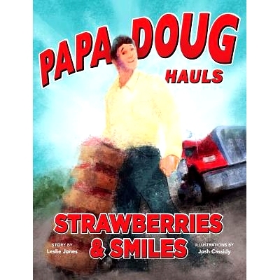 预订 Papa Doug Hauls Strawberries & Smiles: 9780991643608