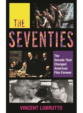 预订 The Seventies: The Decade That Changed American Film Forever 七十年代：永远改变美国电影的十年: 9781538137185