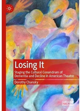 预订 Losing It: Staging the Cultural Conundrum of Dementia and Decline in American Theatre 失去它：美国戏剧上演痴呆与衰