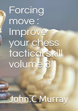 【预订】Forcing move: Improve your chess tactical skill volume 3