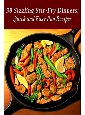 预订 98 Sizzling Stir-Fry Dinners: Quick and Easy Pan Recipes: 9798851529290