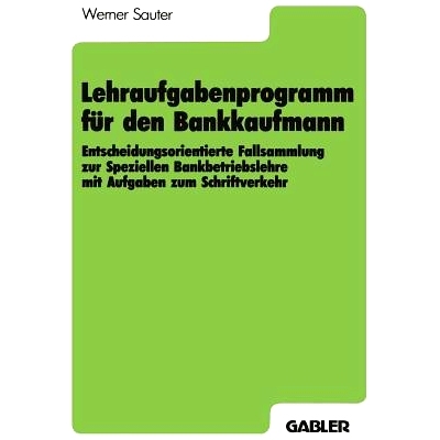 预订 Lehraufgabenprogramm für den Bankkaufmann: Entscheidungsorientierte Fallsammlung zur Speziellen Bankbetriebslehre