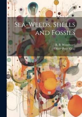 [预订]Sea-Weeds, Shells and Fossils 9781021414007