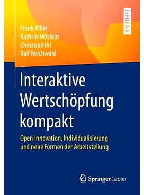 预订 Interaktive Wertschöpfung kompakt: Open Innovation, Individualisierung und neue Formen der Arbeitsteilung: 9783658