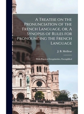预订 A Treatise on the Pronunciation of the French Language, or, A Synopsis of Rules for Pronouncing the French Language