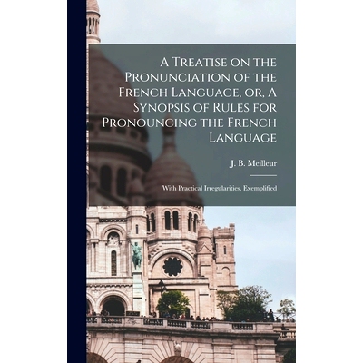 预订 A Treatise on the Pronunciation of the French Language, or, A Synopsis of Rules for Pronouncing the French Language