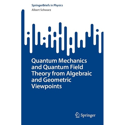 预订 Quantum Mechanics and Quantum Field Theory from Algebraic and Geometric Viewpoints 从代数与几何的观点看量子力学与量