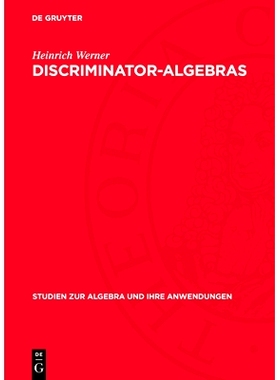 预订 Discriminator-Algebras: Algebraic Representation and Model Theoretic Properties: 9783112733325