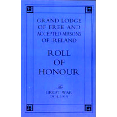 预订 Grand Lodge of Free and Accepted Masons of Ireland: Roll of Honour - The Great War 1914-1919: 9781843425212