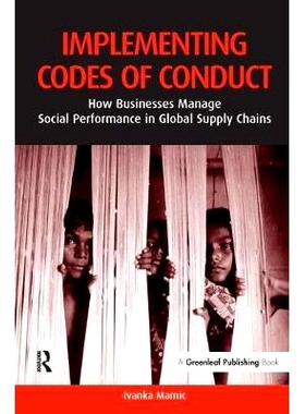 预订 Implementing Codes of Conduct: How Businesses Manage Social Performance in Global Supply Chains: 9781874719892