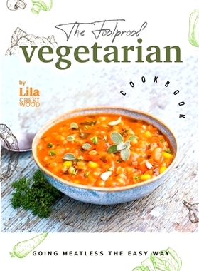 预订 The Foolproof Vegetarian Cookbook: Going Meatless the Easy Way: 9798871900369