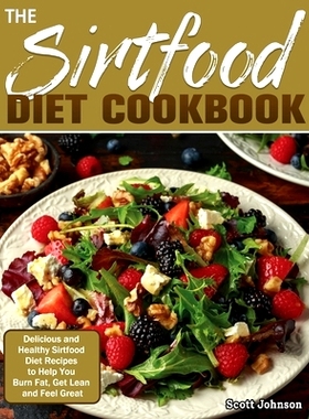 预订 The Sirtfood Diet Cookbook: Delicious and Healthy Sirtfood Diet Recipes to Help You Burn Fat, Get Lean and Feel Gre