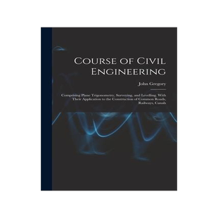 [预订]Course of Civil Engineering: Comprising Plane Trigonometry, Surveying, and Levelling. With Their App 9781017388268
