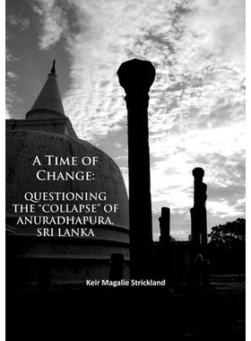 预订 A Time of Change: Questioning the “Collapse” of Anuradhapura, Sri Lanka 变革的时代探究斯里兰卡阿努拉达普拉的“崩