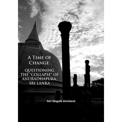 预订 A Time of Change: Questioning the “Collapse” of Anuradhapura, Sri Lanka 变革的时代探究斯里兰卡阿努拉达普拉的“崩