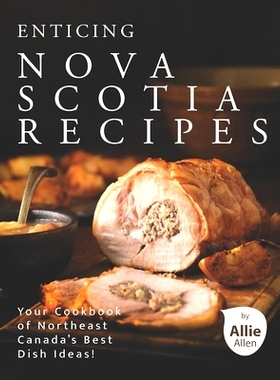 预订 Enticing Nova Scotia Recipes: Your Cookbook of Northeast Canada’s Best Dish Ideas!: 9798731993883