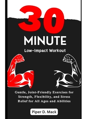 预订 30-Minute Low-Impact Workout: Gentle, Joint-Friendly Exercises for Strength, Flexibility, and Stress Relief for All