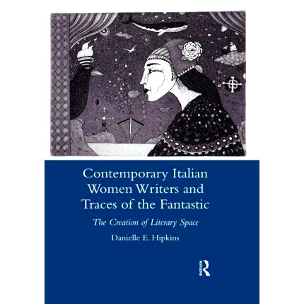 预订 Contemporary Italian Women Writers and Traces of the Fantastic: The Creation of Literary Space 当代意大利女作家与荒