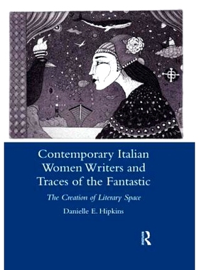 预订 Contemporary Italian Women Writers and Traces of the Fantastic: The Creation of Literary Space 当代意大利女作家与荒