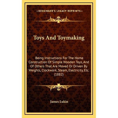 预订 Toys And Toymaking: Being Instructions For The Home Construction Of Simple Wooden Toys, And Of Others That Are Move