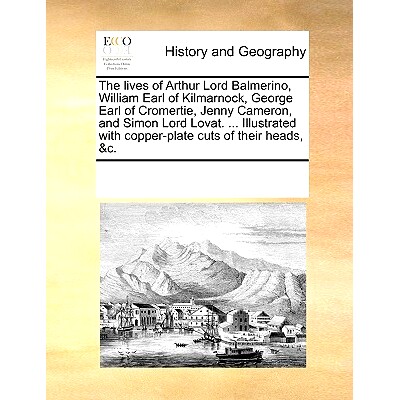 预订 The Lives of Arthur Lord Balmerino, William Earl of Kilmarnock, George Earl of Cromertie, Jenny Cameron, and Simon